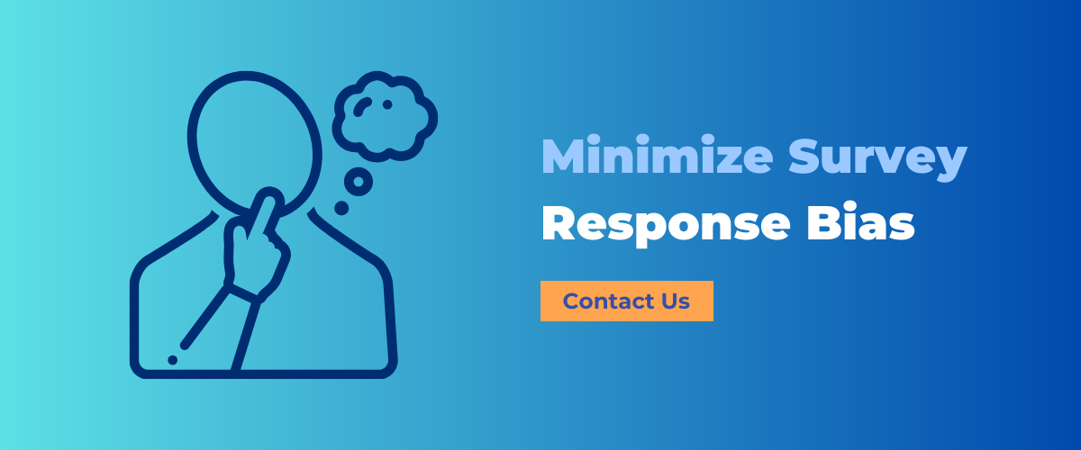 Contact us to help minimize response bias in your surveys